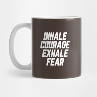 Inhale Courage Exhale Fear #10 Mug